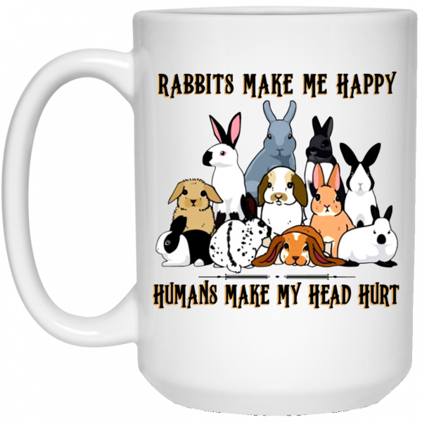 Rabbit Lovers Rabbits Make Me Happy Humans Make My Head Hurt Mug 3