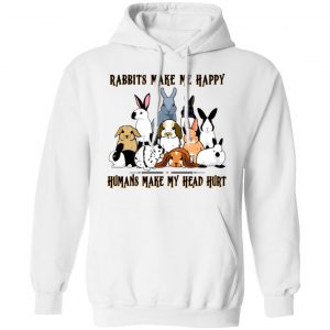 Rabbit Lovers Rabbits Make Me Happy Humans Make My Head Hurt T-Shirts, Hoodies, Sweatshirt 7