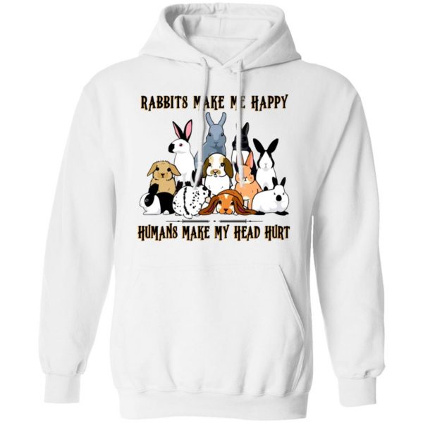 Rabbit Lovers Rabbits Make Me Happy Humans Make My Head Hurt T-Shirts, Hoodies, Sweatshirt 4