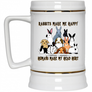 Rabbit Lovers Rabbits Make Me Happy Humans Make My Head Hurt Mug 7