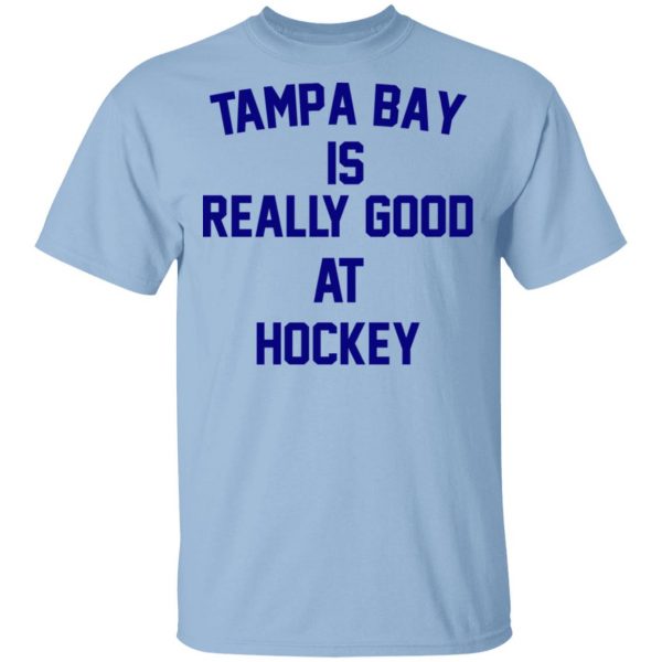 Tampa Bay Is Really Good At Hockey T-Shirts, Hoodies, Sweatshirt 1