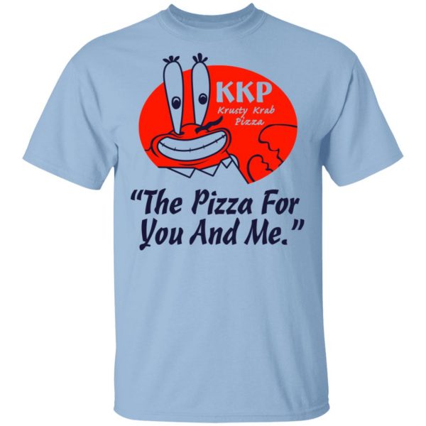 KKP Krusty Krab Pizza The Pizza For You And Me T-Shirts, Hoodies, Sweatshirt 1