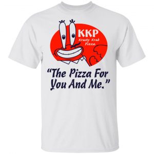 KKP Krusty Krab Pizza The Pizza For You And Me T-Shirts, Hoodies, Sweatshirt 13