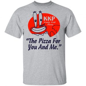 KKP Krusty Krab Pizza The Pizza For You And Me T-Shirts, Hoodies, Sweatshirt 14