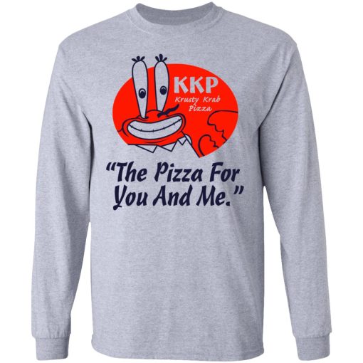 KKP Krusty Krab Pizza The Pizza For You And Me T-Shirts, Hoodies, Sweatshirt 7