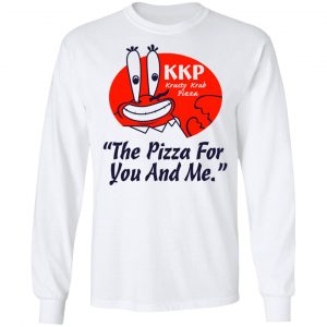 KKP Krusty Krab Pizza The Pizza For You And Me T-Shirts, Hoodies, Sweatshirt 19