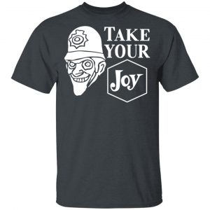 We Happy Few Take Your Joy T-Shirts, Hoodies, Sweatshirt 14