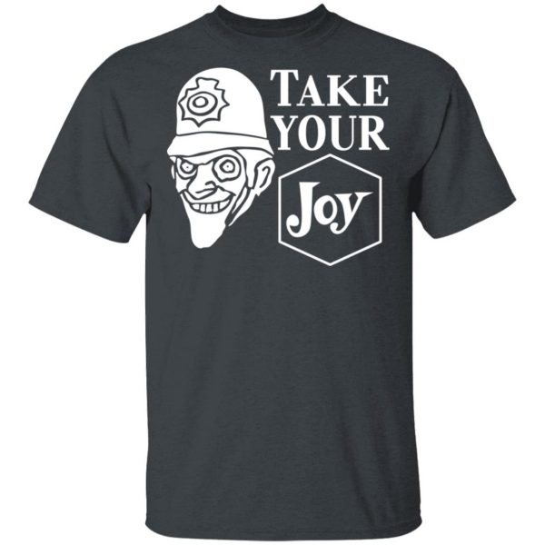 We Happy Few Take Your Joy T-Shirts, Hoodies, Sweatshirt 2