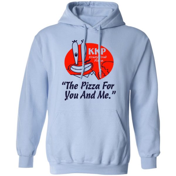 KKP Krusty Krab Pizza The Pizza For You And Me T-Shirts, Hoodies, Sweatshirt 12