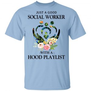 Just A Good Social Worker With A Hood Playlist T-Shirts, Hoodies, Sweatshirt Jobs