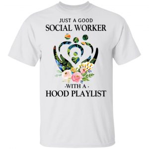 Just A Good Social Worker With A Hood Playlist T-Shirts, Hoodies, Sweatshirt Jobs 2