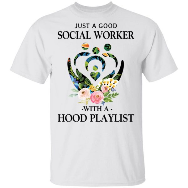 Just A Good Social Worker With A Hood Playlist T-Shirts, Hoodies, Sweatshirt 2