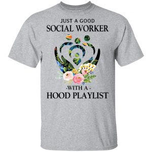 Just A Good Social Worker With A Hood Playlist T-Shirts, Hoodies, Sweatshirt 14