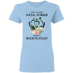 Just A Good Social Worker With A Hood Playlist T-Shirts, Hoodies, Sweatshirt 15