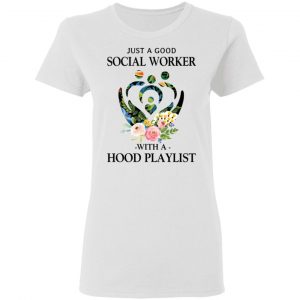 Just A Good Social Worker With A Hood Playlist T-Shirts, Hoodies, Sweatshirt 16