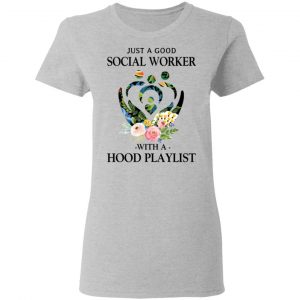 Just A Good Social Worker With A Hood Playlist T-Shirts, Hoodies, Sweatshirt 17