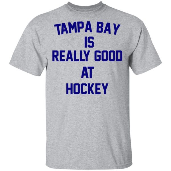 Tampa Bay Is Really Good At Hockey T-Shirts, Hoodies, Sweatshirt 3