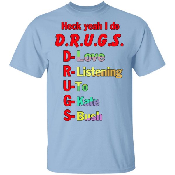 Heck Yeah I Do Drugs T-Shirts, Hoodies, Sweatshirt 1