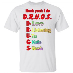 Heck Yeah I Do Drugs T-Shirts, Hoodies, Sweatshirt Apparel 2