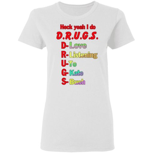 Heck Yeah I Do Drugs T-Shirts, Hoodies, Sweatshirt 2