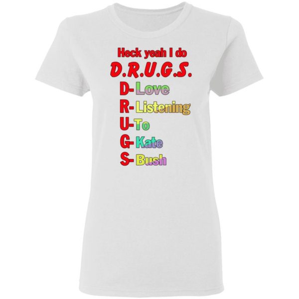 Heck Yeah I Do Drugs T-Shirts, Hoodies, Sweatshirt 2