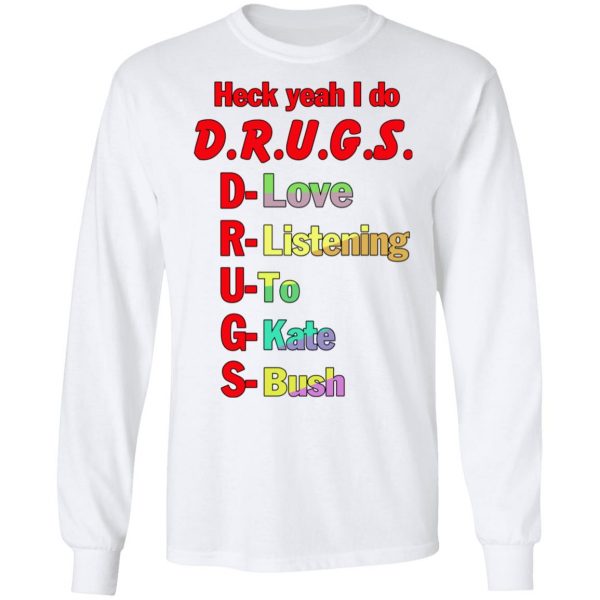 Heck Yeah I Do Drugs T-Shirts, Hoodies, Sweatshirt 3