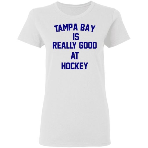 Tampa Bay Is Really Good At Hockey T-Shirts, Hoodies, Sweatshirt 3