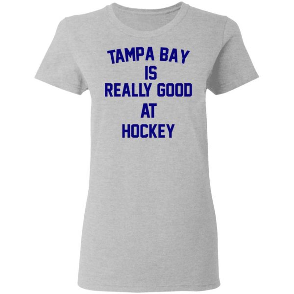 Tampa Bay Is Really Good At Hockey T-Shirts, Hoodies, Sweatshirt 6