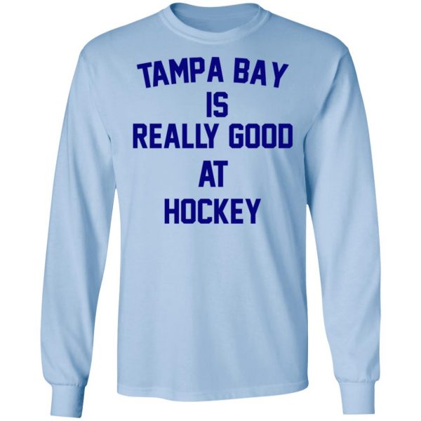 Tampa Bay Is Really Good At Hockey T-Shirts, Hoodies, Sweatshirt 9