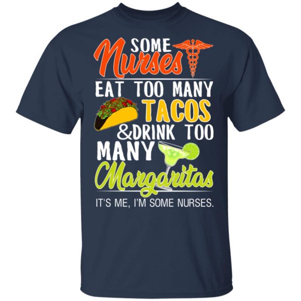 Some Nurses Eat Too Many Tacos And Drink Too Many Margaritas T-Shirts, Hoodies, Sweatshirt 3