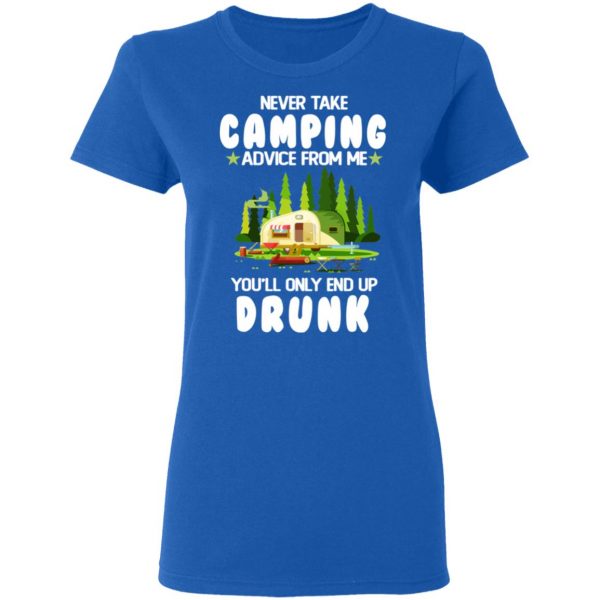 Never Take Camping Advice From Me You'll Only End Up Drunk T-Shirts, Hoodies, Sweatshirt 8
