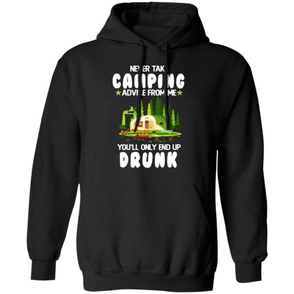 Never Take Camping Advice From Me You'll Only End Up Drunk T-Shirts, Hoodies, Sweatshirt 10