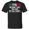 I'm Italian We Don't Call The Cops We Call Family T-Shirts, Hoodies, Sweatshirt