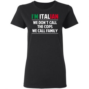 I'm Italian We Don't Call The Cops We Call Family T-Shirts, Hoodies, Sweatshirt 17