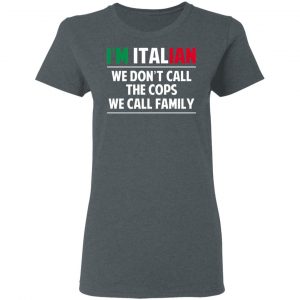 I'm Italian We Don't Call The Cops We Call Family T-Shirts, Hoodies, Sweatshirt 18