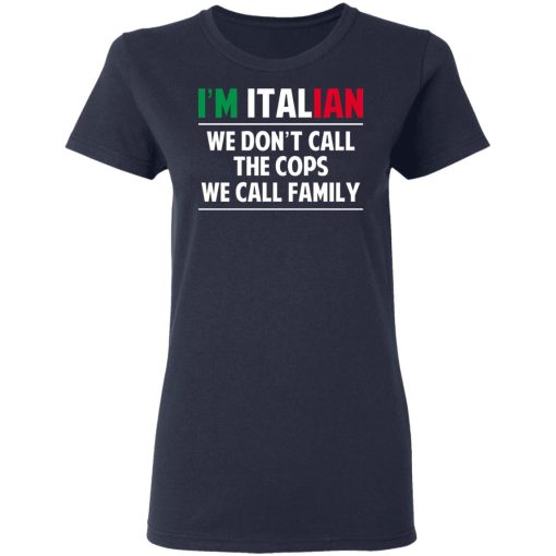 I'm Italian We Don't Call The Cops We Call Family T-Shirts, Hoodies, Sweatshirt - Image 7