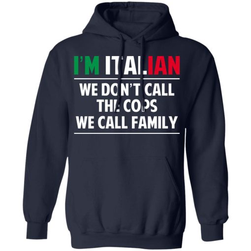 I'm Italian We Don't Call The Cops We Call Family T-Shirts, Hoodies, Sweatshirt - Image 11