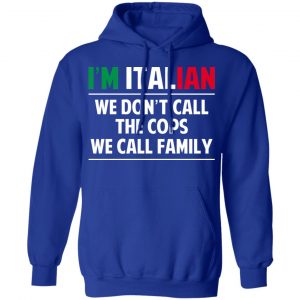 I'm Italian We Don't Call The Cops We Call Family T-Shirts, Hoodies, Sweatshirt 25