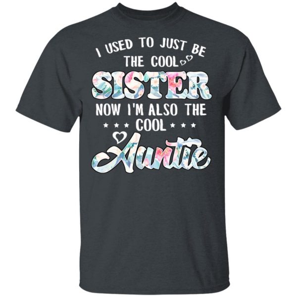 I Used To Just Be The Cool Sister Now I'm Also The Cool Auntie T-Shirts, Hoodies, Sweatshirt 2