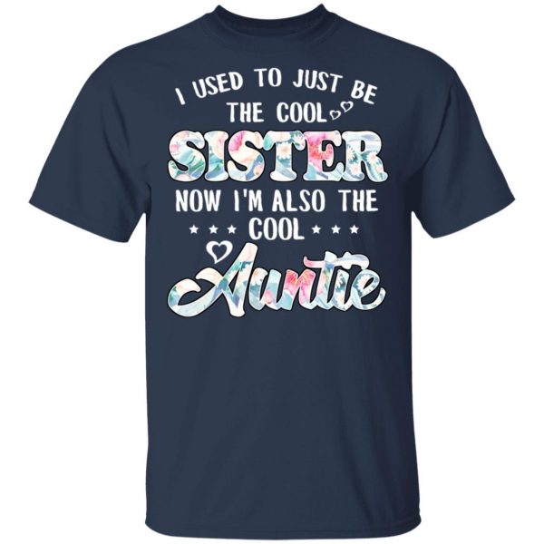 I Used To Just Be The Cool Sister Now I'm Also The Cool Auntie T-Shirts, Hoodies, Sweatshirt 3