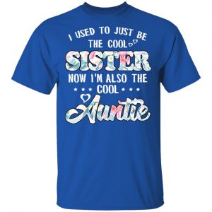 I Used To Just Be The Cool Sister Now I'm Also The Cool Auntie T-Shirts, Hoodies, Sweatshirt 16