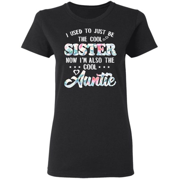 I Used To Just Be The Cool Sister Now I'm Also The Cool Auntie T-Shirts, Hoodies, Sweatshirt 5