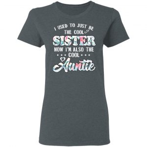 I Used To Just Be The Cool Sister Now I'm Also The Cool Auntie T-Shirts, Hoodies, Sweatshirt 18