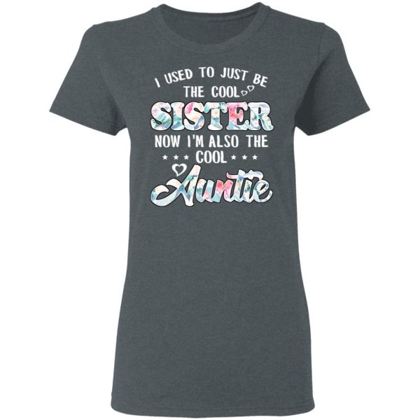 I Used To Just Be The Cool Sister Now I'm Also The Cool Auntie T-Shirts, Hoodies, Sweatshirt 6