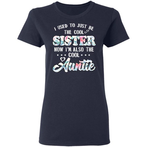 I Used To Just Be The Cool Sister Now I'm Also The Cool Auntie T-Shirts, Hoodies, Sweatshirt 7