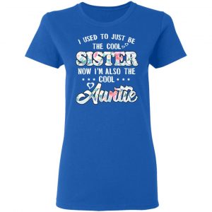 I Used To Just Be The Cool Sister Now I'm Also The Cool Auntie T-Shirts, Hoodies, Sweatshirt 20