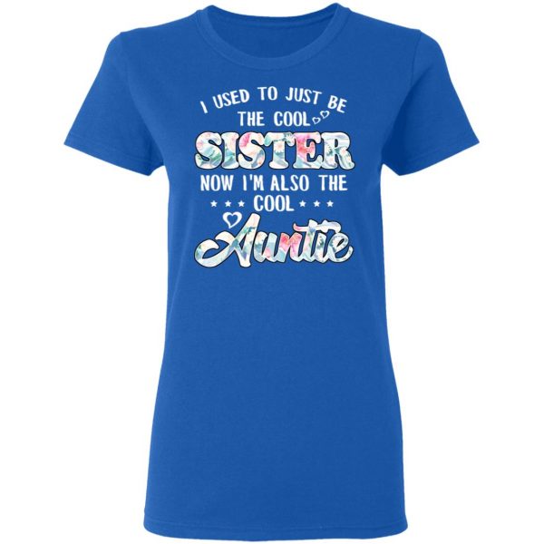 I Used To Just Be The Cool Sister Now I'm Also The Cool Auntie T-Shirts, Hoodies, Sweatshirt 8