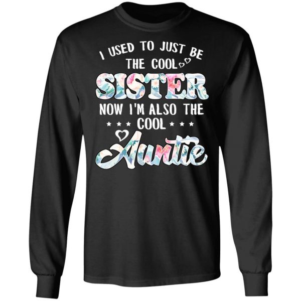 I Used To Just Be The Cool Sister Now I'm Also The Cool Auntie T-Shirts, Hoodies, Sweatshirt 9
