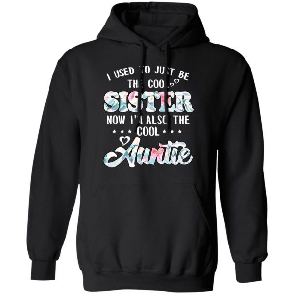 I Used To Just Be The Cool Sister Now I'm Also The Cool Auntie T-Shirts, Hoodies, Sweatshirt 10