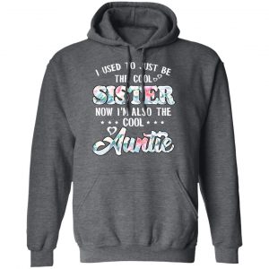 I Used To Just Be The Cool Sister Now I'm Also The Cool Auntie T-Shirts, Hoodies, Sweatshirt 24